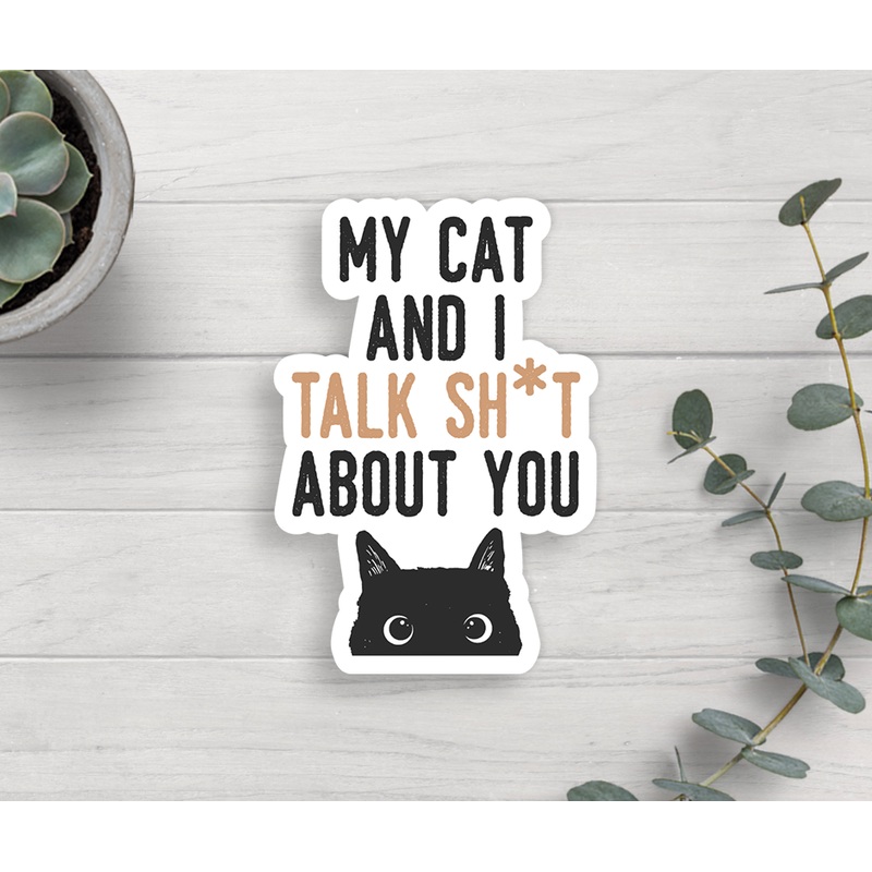 My Cat And I Talk About You Vinyl Sticker